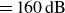 equals 160 normal d normal upper B