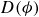 upper D left parenthesis phi right parenthesis