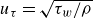 u Subscript tau Baseline equals StartRoot tau Subscript w Baseline divided by rho EndRoot