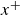 x Superscript plus