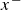 x Superscript minus