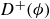 upper D Superscript plus Baseline left parenthesis phi right parenthesis