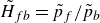upper H overtilde Subscript f b Baseline equals p overtilde Subscript f Baseline divided by p overtilde Subscript b