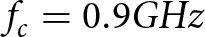 fc equals 0.9 GHz