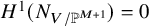 upper H Superscript 1 Baseline left parenthesis upper N Subscript upper V divided by double struck upper P Sub Superscript upper M plus 1 Subscript Baseline right parenthesis equals 0