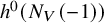 h Superscript 0 Baseline left parenthesis upper N Subscript upper V Baseline left parenthesis negative 1 right parenthesis right parenthesis