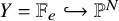 upper Y equals double struck upper F Subscript e Baseline right arrow with hook double struck upper P Superscript upper N