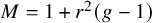 upper M equals 1 plus r squared left parenthesis g minus 1 right parenthesis