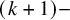 left parenthesis k plus 1 right parenthesis minus