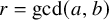 r equals gcd left parenthesis a comma b right parenthesis