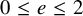 0 less than or equals e less than or equals 2