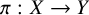 pi colon upper X right arrow upper Y