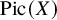Pic left parenthesis upper X right parenthesis