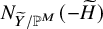 upper N Subscript upper Y overtilde divided by double struck upper P Sub Superscript upper M Baseline left parenthesis minus upper H overtilde right parenthesis
