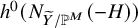h Superscript 0 Baseline left parenthesis upper N Subscript upper Y overtilde divided by double struck upper P Sub Superscript upper M Subscript Baseline left parenthesis negative upper H right parenthesis right parenthesis