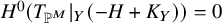 upper H Superscript 0 Baseline left parenthesis upper T Subscript double struck upper P Sub Superscript upper M Subscript Baseline vertical bar Subscript upper Y Baseline left parenthesis negative upper H plus upper K Subscript upper Y Baseline right parenthesis right parenthesis equals 0