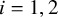 i equals 1 comma 2