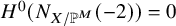 upper H Superscript 0 Baseline left parenthesis upper N Subscript upper X divided by double struck upper P Sub Superscript upper M Subscript Baseline left parenthesis negative 2 right parenthesis right parenthesis equals 0