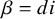 beta equals d i