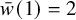 ModifyingAbove w With bar left parenthesis 1 right parenthesis equals 2