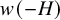 w left parenthesis negative upper H right parenthesis