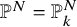 double struck upper P Superscript upper N Baseline equals double struck upper P Subscript k Superscript upper N