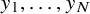y 1 comma ellipsis comma y Subscript upper N Baseline
