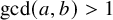 gcd left parenthesis a comma b right parenthesis greater than 1