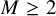 upper M greater than or equals 2