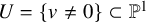 upper U equals left brace v not equals 0 right brace subset of double struck upper P Superscript 1