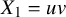 upper X 1 equals u v