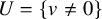 upper U equals left brace v not equals 0 right brace
