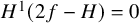 upper H Superscript 1 Baseline left parenthesis 2 f minus upper H right parenthesis equals 0