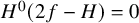 upper H Superscript 0 Baseline left parenthesis 2 f minus upper H right parenthesis equals 0