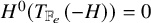 upper H Superscript 0 Baseline left parenthesis upper T Subscript double struck upper F Sub Subscript e Subscript Baseline left parenthesis negative upper H right parenthesis right parenthesis equals 0