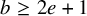 b greater than or equals 2 e plus 1
