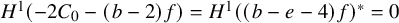 upper H Superscript 1 Baseline left parenthesis minus 2 upper C 0 minus left parenthesis b minus 2 right parenthesis f right parenthesis equals upper H Superscript 1 Baseline left parenthesis left parenthesis b minus e minus 4 right parenthesis f right parenthesis Superscript asterisk Baseline equals 0