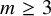 m greater than or equals 3