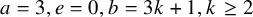 a equals 3 comma e equals 0 comma b equals 3 k plus 1 comma k greater than or equals 2