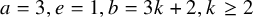 a equals 3 comma e equals 1 comma b equals 3 k plus 2 comma k greater than or equals 2