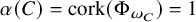alpha left parenthesis upper C right parenthesis equals cork left parenthesis normal upper Phi Subscript omega Sub Subscript upper C Subscript Baseline right parenthesis equals 1