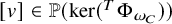 left bracket v right bracket element of double struck upper P left parenthesis kernel left parenthesis Superscript upper T Baseline normal upper Phi Subscript omega Sub Subscript upper C Subscript Baseline right parenthesis right parenthesis