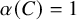 alpha left parenthesis upper C right parenthesis equals 1