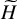 upper H overtilde