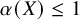 alpha left parenthesis upper X right parenthesis less than or equals 1