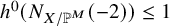 h Superscript 0 Baseline left parenthesis upper N Subscript upper X divided by double struck upper P Sub Superscript upper M Subscript Baseline left parenthesis negative 2 right parenthesis right parenthesis less than or equals 1