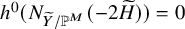 h Superscript 0 Baseline left parenthesis upper N Subscript upper Y overtilde divided by double struck upper P Sub Superscript upper M Subscript Baseline left parenthesis minus 2 upper H overtilde right parenthesis right parenthesis equals 0