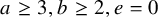a greater than or equals 3 comma b greater than or equals 2 comma e equals 0