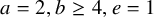 a equals 2 comma b greater than or equals 4 comma e equals 1