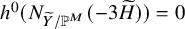 h Superscript 0 Baseline left parenthesis upper N Subscript upper Y overtilde divided by double struck upper P Sub Superscript upper M Subscript Baseline left parenthesis minus 3 upper H overtilde right parenthesis right parenthesis equals 0